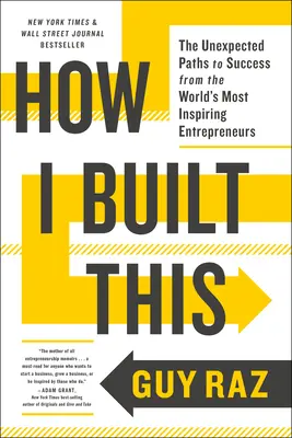 Ako som to vybudoval: Nečakané cesty k úspechu od najinšpiratívnejších podnikateľov na svete - How I Built This: The Unexpected Paths to Success from the World's Most Inspiring Entrepreneurs