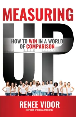 Meranie: Ako zvíťaziť vo svete porovnávania - Measuring Up: How to WIN in a World of Comparison