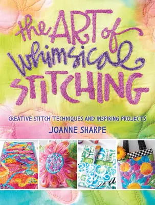 Umenie rozmarného vyšívania: kreatívne techniky vyšívania a inšpiratívne projekty - The Art of Whimsical Stitching: Creative Stitch Techniques and Inspiring Projects