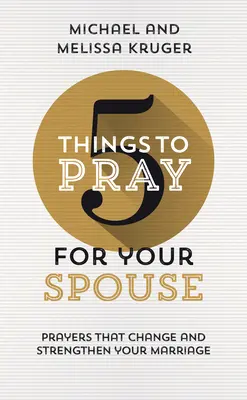 5 vecí, za ktoré sa môžete modliť za svojho manžela/manželku: Modlitby, ktoré zmenia a posilnia vaše manželstvo - 5 Things to Pray for Your Spouse: Prayers That Change and Strengthen Your Marriage