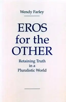 Eros pre druhého: Zachovanie pravdy v pluralitnom svete - Eros for the Other: Retaining Truth in a Pluralistic World