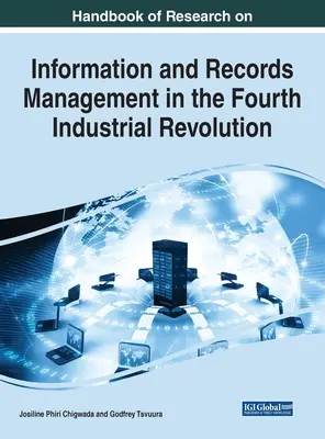 Príručka výskumu riadenia informácií a záznamov v štvrtej priemyselnej revolúcii - Handbook of Research on Information and Records Management in the Fourth Industrial Revolution