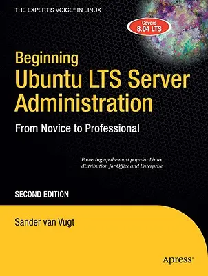 Začiatky správy servera Ubuntu Lts: Od nováčika k profesionálovi - Beginning Ubuntu Lts Server Administration: From Novice to Professional