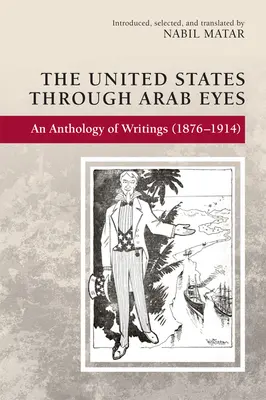 Spojené štáty arabskými očami: antológia spisov (1876-1914) - The United States Through Arab Eyes: An Anthology of Writings (1876-1914)