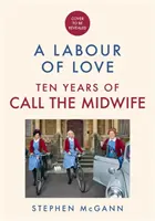 Volajte pôrodnú asistentku - práca z lásky - oslava desiatich rokov života, lásky a smiechu - Call the Midwife - A Labour of Love - Celebrating ten years of life, love and laughter