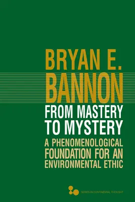 Od majstrovstva k tajomstvu, 46: Fenomenologický základ environmentálnej etiky - From Mastery to Mystery, 46: A Phenomenological Foundation for an Environmental Ethic