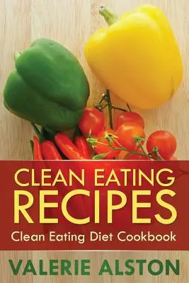 Recepty na čistú stravu: Kuchařka čistej stravy - Clean Eating Recipes: Clean Eating Diet Cookbook