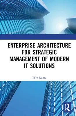 Podniková architektúra pre strategické riadenie moderných IT riešení - Enterprise Architecture for Strategic Management of Modern It Solutions