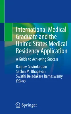 International Medical Graduate and the United States Medical Residency Application (Medzinárodný absolvent medicíny a žiadosť o rezidentúru v Spojených štátoch): Príručka na dosiahnutie úspechu - International Medical Graduate and the United States Medical Residency Application: A Guide to Achieving Success