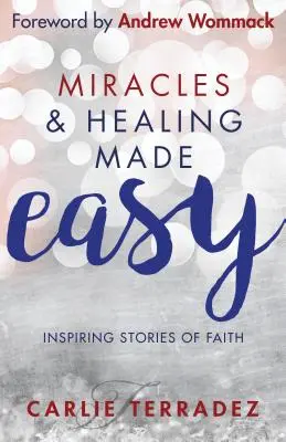 Zázraky a uzdravenie ľahko: inšpirujúce príbehy viery - Miracles & Healing Made Easy: Inspiring Stories of Faith