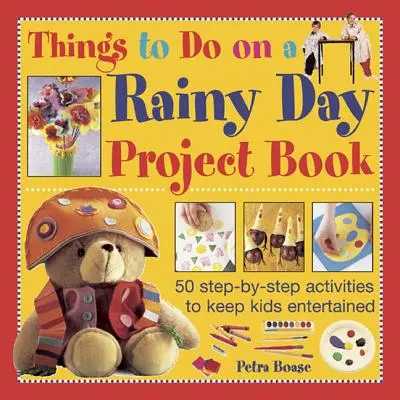 Things to Do on a Rainy Day Projektová kniha: 50 aktivít krok za krokom, ktoré deti zabavia - Things to Do on a Rainy Day Project Book: 50 Step-By-Step Activities to Keep Kids Entertained