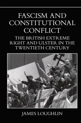 Fašizmus a ústavný konflikt: Britská extrémna pravica a Ulster v dvadsiatom storočí - Fascism and Constitutional Conflict: The British Extreme Right and Ulster in the Twentieth Century