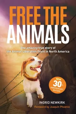 Osloboďte zvieratá: (30. výročie vydania): Úžasný, skutočný príbeh Frontu za oslobodenie zvierat v Severnej Amerike - Free the Animals: The Amazing, True Story of the Animal Liberation Front in North America (30th Anniversary Edition)