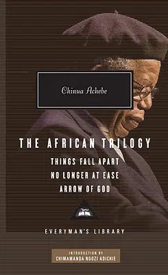 Africká trilógia: Things Fall Apart, No Longer at Ease a Arrow of God; úvod Chimamanda Ngozi Adichie - The African Trilogy: Things Fall Apart, No Longer at Ease, and Arrow of God; Introduction by Chimamanda Ngozi Adichie