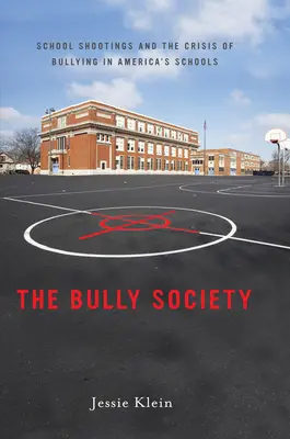 Spoločnosť pre šikanovanie: Školské streľby a kríza šikanovania v amerických školách. - The Bully Society: School Shootings and the Crisis of Bullying in Americaas Schools