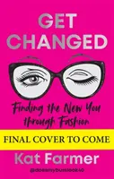 Get Changed - THE SUNDAY TIMES BESTSELLER Nájsť nové ja prostredníctvom módy - Get Changed - THE SUNDAY TIMES BESTSELLER Finding the new you through fashion