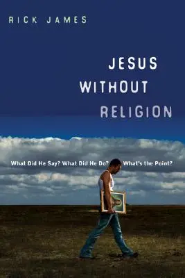 Ježiš bez náboženstva: Čo povedal? Čo robil? Aký má zmysel? - Jesus Without Religion: What Did He Say? What Did He Do? What's the Point?