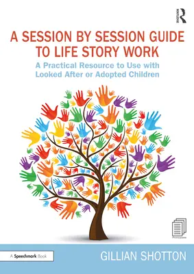 Sprievodca prácou na životnom príbehu po jednotlivých sedeniach: Praktický zdroj na použitie s opatrovanými alebo adoptovanými deťmi - A Session by Session Guide to Life Story Work: A Practical Resource to Use with Looked After or Adopted Children