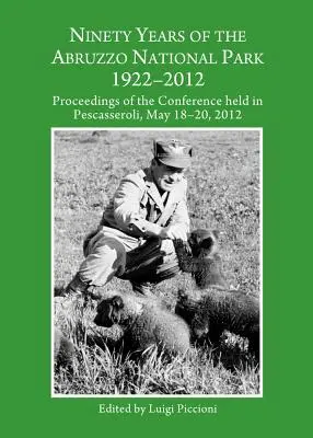 Deväťdesiat rokov Národného parku Abruzzo 1922-2012: Zborník z konferencie, ktorá sa konala 18. - 20. mája 2012 v Pescasseroli - Ninety Years of the Abruzzo National Park 1922-2012: Proceedings of the Conference Held in Pescasseroli, May 18-20, 2012
