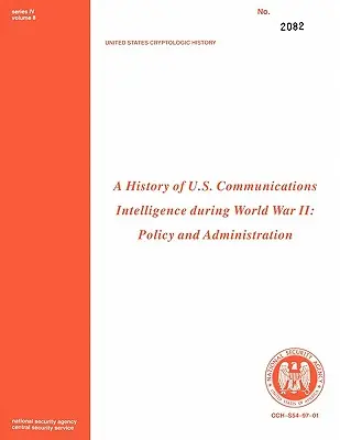 Dejiny amerického komunikačného spravodajstva počas druhej svetovej vojny: Politika a správa - A History of Us Communications Intelligence During WWII: Policy and Administration