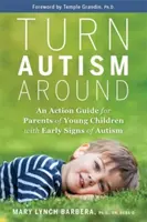 Zmeniť autizmus - Sprievodca činmi pre rodičov malých detí s prvými príznakmi autizmu - Turn Autism Around - An Action Guide for Parents of Young Children with Early Signs of Autism