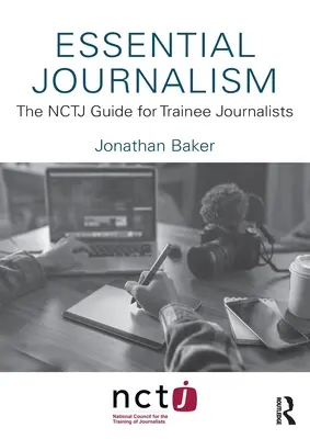 Základná žurnalistika: Príručka NCTJ pre začínajúcich novinárov - Essential Journalism: The NCTJ Guide for Trainee Journalists