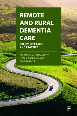 Starostlivosť o demenciu na odľahlých miestach a na vidieku: Politika, výskum a prax - Remote and Rural Dementia Care: Policy, Research and Practice