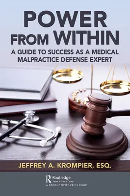 Moc zvnútra: Príručka na ceste k úspechu ako odborník na obhajobu lekárskych pochybení - Power from Within: A Guide to Success as a Medical Malpractice Defense Expert