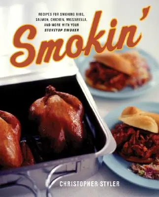 Smokin': Recepty na údenie rebier, lososa, kuracieho mäsa, mozarelly a ďalších pokrmov pomocou kuchynskej udiarne - Smokin': Recipes for Smoking Ribs, Salmon, Chicken, Mozzarella, and More with Your Stovetop Smoker