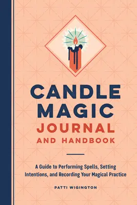 Sviečková mágia: denník a príručka: Príručka na vykonávanie kúziel, stanovenie zámerov a zaznamenávanie magickej praxe - Candle Magic Journal and Handbook: A Guide to Performing Spells, Setting Intentions, and Recording Your Magical Practice