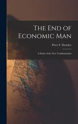 Koniec ekonomického človeka: štúdia o novej totalite (Drucker Peter F. (Peter Ferdinand)) - The End of Economic Man: a Study of the New Totalitarianism (Drucker Peter F. (Peter Ferdinand))