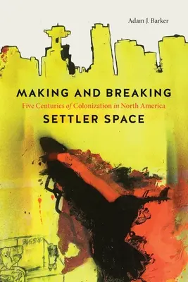 Vytváranie a rozbíjanie osadníckeho priestoru: Päť storočí kolonizácie v Severnej Amerike - Making and Breaking Settler Space: Five Centuries of Colonization in North America