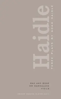 Noah Haidle: Tri hry: Marmeláda; Vigílie: Rag and Bone; Mr. - Noah Haidle: Three Plays: Rag and Bone; Mr. Marmalade; Vigils