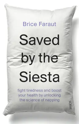 Zachránená siesta: Odhalením vedy o zdriemnutí zabojujte proti únave a posilnite svoje zdravie - Saved by the Siesta: Fight Tiredness and Boost Your Health by Unlocking the Science of Napping