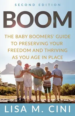 Boom: Sprievodca pre ľudí z obdobia baby boomu, ako si zachovať slobodu a prosperovať v čase, keď starnete na svojom mieste - Boom: The Baby Boomers' Guide to Preserving Your Freedom and Thriving as You Age in Place