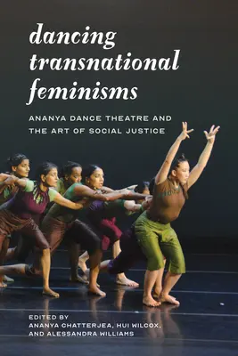 Tanečné nadnárodné feminizmy: Ananya Dance Theatre and the Art of Social Justice - Dancing Transnational Feminisms: Ananya Dance Theatre and the Art of Social Justice