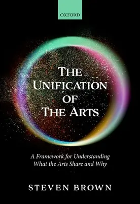 Zjednotenie umenia: Rámec na pochopenie toho, čo majú umenia spoločné a prečo - The Unification of the Arts: A Framework for Understanding What the Arts Share and Why
