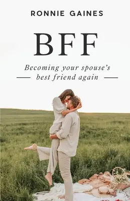 Bff: Stať sa opäť najlepším priateľom svojho manžela - Bff: Becoming Your Spouse's Best Friend Again