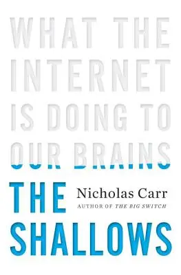 Plytčiny: Čo robí internet s našimi mozgami - The Shallows: What the Internet Is Doing to Our Brains