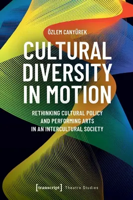 Kultúrna rozmanitosť v pohybe: Prehodnotenie kultúrnej politiky a scénických umení v medzikultúrnej spoločnosti - Cultural Diversity in Motion: Rethinking Cultural Policy and Performing Arts in an Intercultural Society