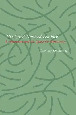 Dobromyseľná feministka: Ekofeminizmus a hľadanie demokracie - Good-Natured Feminist: Ecofeminism and the Quest for Democracy