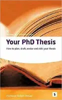 Vaša doktorandská práca - Ako plánovať, vypracovať, revidovať a upravovať dizertačnú prácu - Your PhD Thesis - How to Plan, Draft, Revise and Edit Your Thesis