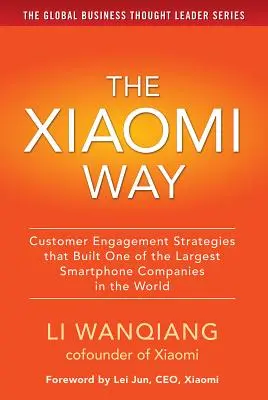 Cesta Xiaomi: Stratégie zapojenia zákazníkov, ktoré vybudovali jednu z najväčších spoločností na svete v oblasti smartfónov - The Xiaomi Way: Customer Engagement Strategies That Built One of the Largest Smartphone Companies in the World