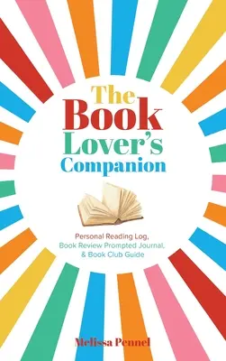 Spoločník milovníka kníh: Osobný čitateľský denník, denník s podnetmi na recenziu a klubová príručka - The Book Lover's Companion: Personal Reading Log, Review Prompted Journal, and Club Guide