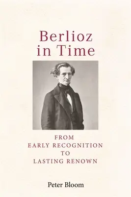 Berlioz v čase: Od skorého uznania k trvalej sláve - Berlioz in Time: From Early Recognition to Lasting Renown