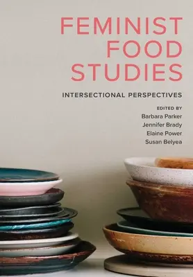 Feministické štúdie o potravinách: Medzisektorové perspektívy - Feminist Food Studies: Intersectional Perspectives