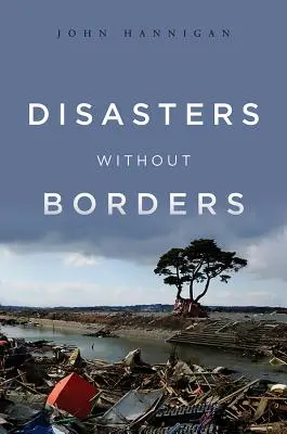 Katastrofy bez hraníc: Medzinárodná politika prírodných katastrof - Disasters Without Borders: The International Politics of Natural Disasters
