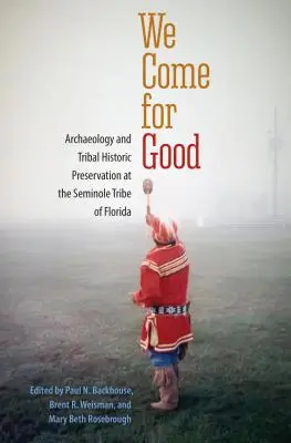 Prichádzame pre dobro: Archeológia a ochrana kmeňových pamiatok v Seminolskom kmeni na Floride - We Come for Good: Archaeology and Tribal Historic Preservation at the Seminole Tribe of Florida