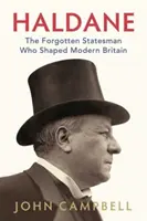 Haldane - zabudnutý štátnik, ktorý formoval modernú Britániu - Haldane - The Forgotten Statesman Who Shaped Modern Britain