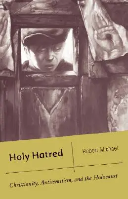 Svätá nenávisť: Kresťanstvo, antisemitizmus a holokaust - Holy Hatred: Christianity, Antisemitism, and the Holocaust